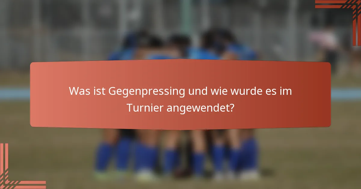 Was ist Gegenpressing und wie wurde es im Turnier angewendet?