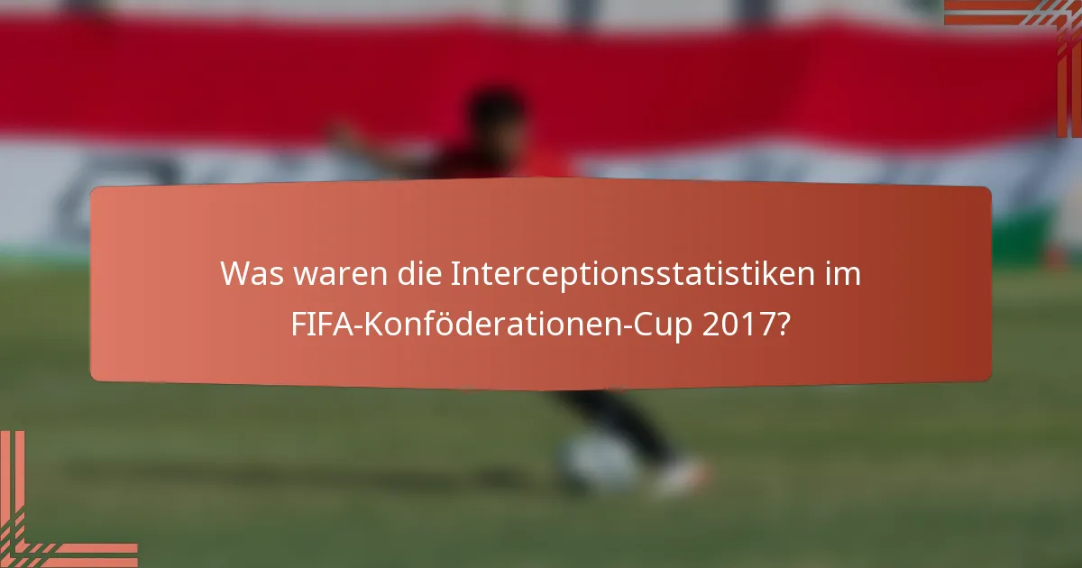 Was waren die Interceptionsstatistiken im FIFA-Konföderationen-Cup 2017?