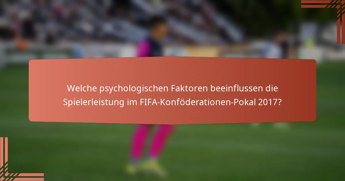 Welche psychologischen Faktoren beeinflussen die Spielerleistung im FIFA-Konföderationen-Pokal 2017?