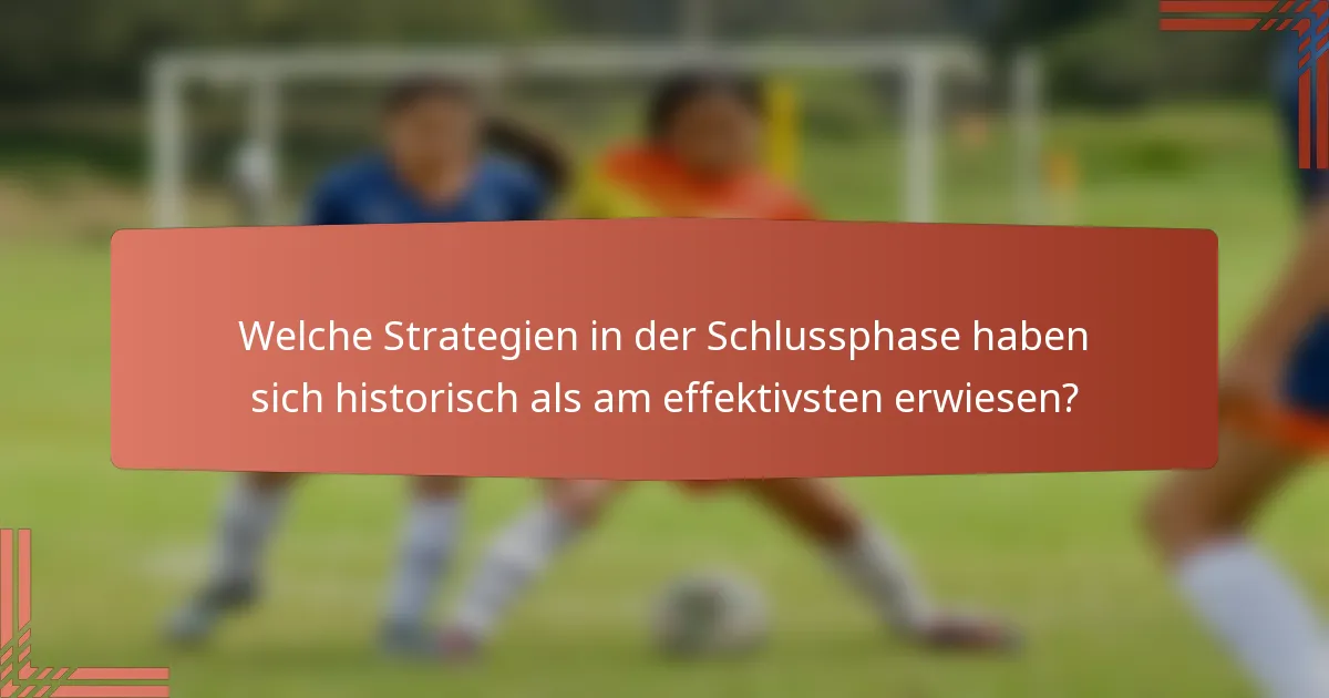 Welche Strategien in der Schlussphase haben sich historisch als am effektivsten erwiesen?