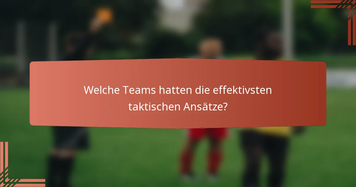 Welche Teams hatten die effektivsten taktischen Ansätze?