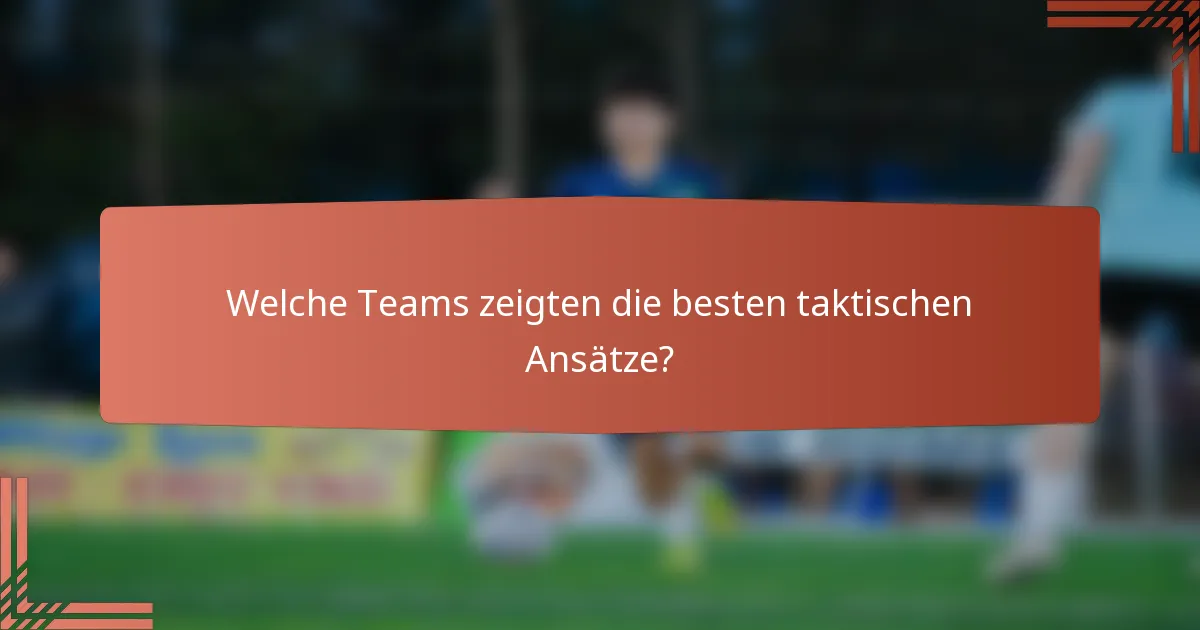 Welche Teams zeigten die besten taktischen Ansätze?