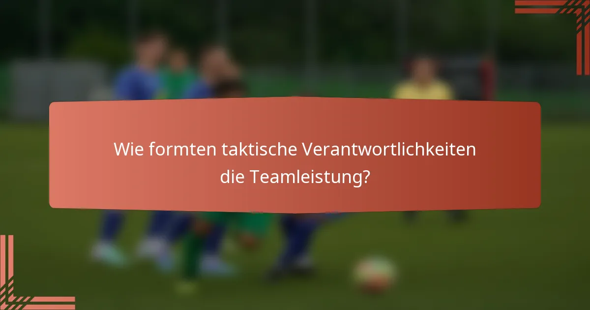 Wie formten taktische Verantwortlichkeiten die Teamleistung?
