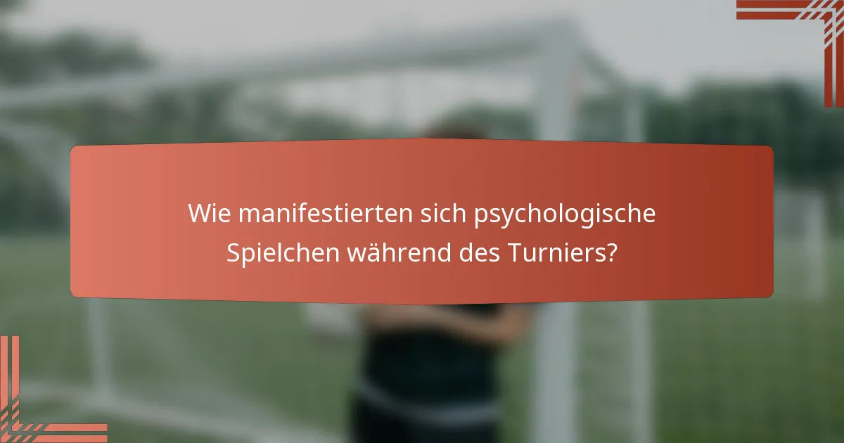 Wie manifestierten sich psychologische Spielchen während des Turniers?