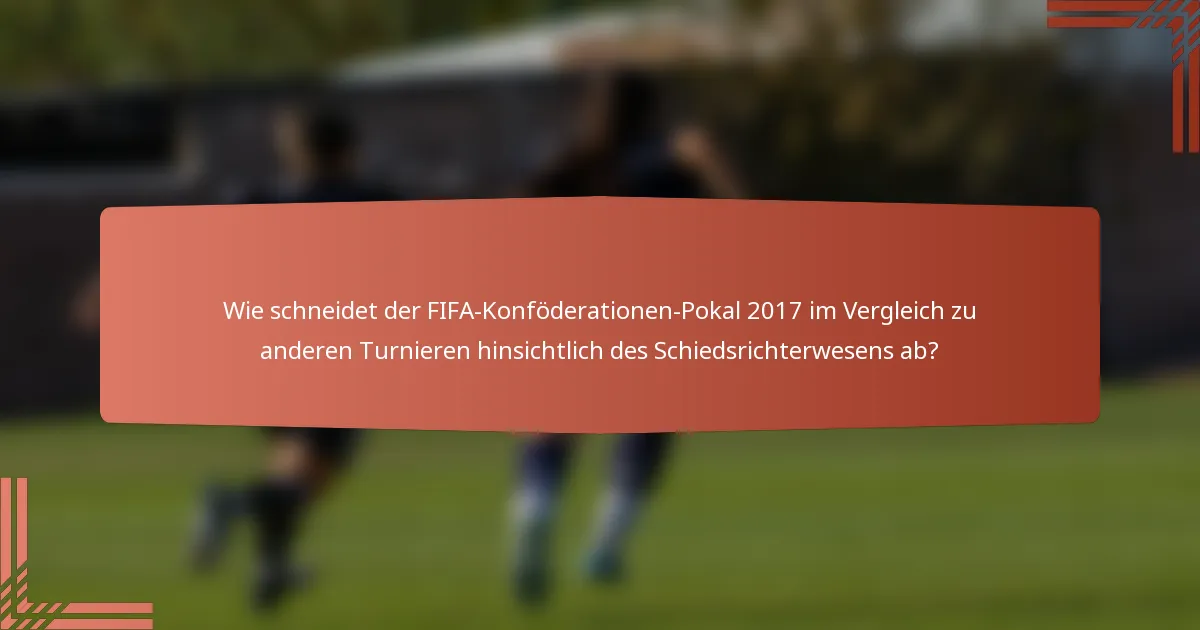 Wie schneidet der FIFA-Konföderationen-Pokal 2017 im Vergleich zu anderen Turnieren hinsichtlich des Schiedsrichterwesens ab?