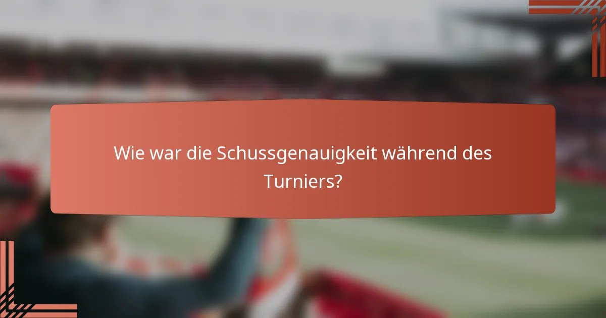 Wie war die Schussgenauigkeit während des Turniers?